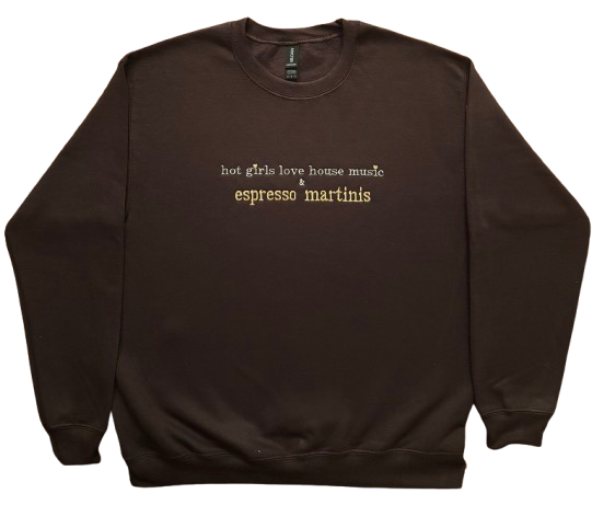 hot girls love house music & espresso martinis sweatshirt